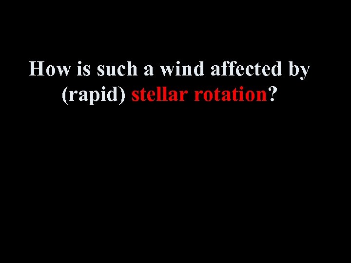 How is such a wind affected by (rapid) stellar rotation? 