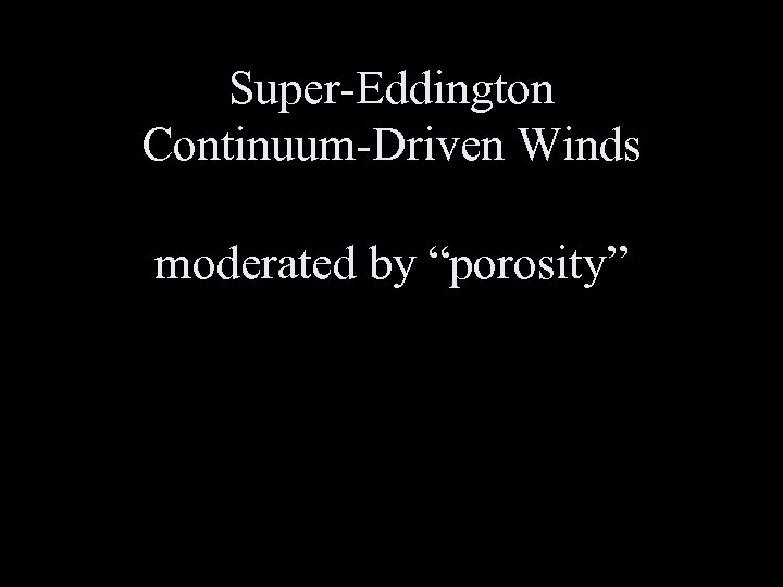 Super-Eddington Continuum-Driven Winds moderated by “porosity” 