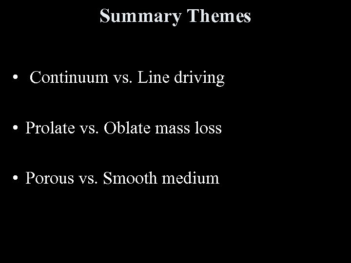 Summary Themes • Continuum vs. Line driving • Prolate vs. Oblate mass loss •