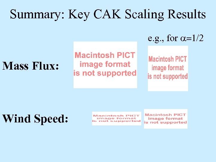 Summary: Key CAK Scaling Results e. g. , for a=1/2 Mass Flux: Wind Speed: