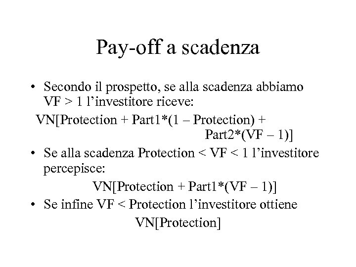 Pay-off a scadenza • Secondo il prospetto, se alla scadenza abbiamo VF > 1