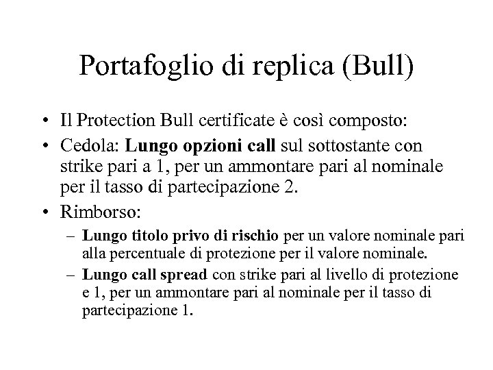 Portafoglio di replica (Bull) • Il Protection Bull certificate è così composto: • Cedola: