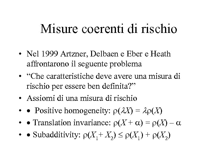 Misure coerenti di rischio • Nel 1999 Artzner, Delbaen e Eber e Heath affrontarono