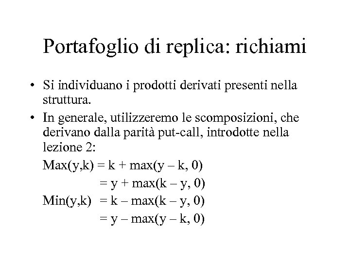 Portafoglio di replica: richiami • Si individuano i prodotti derivati presenti nella struttura. •