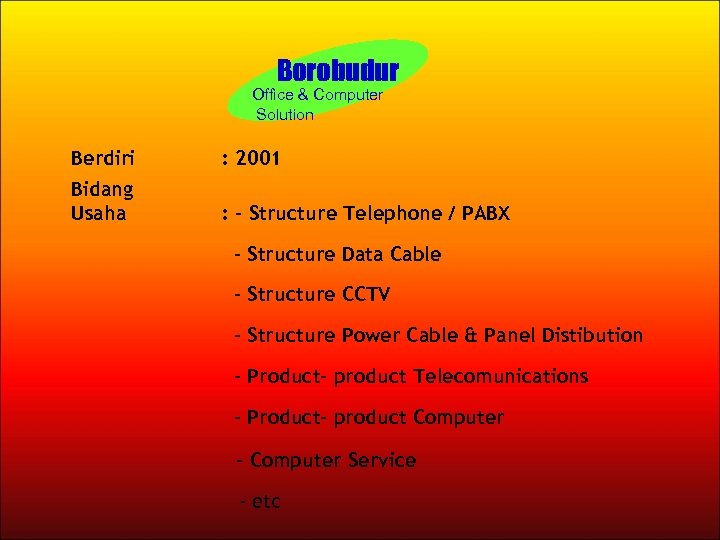 Borobudur Office & Computer Solution Berdiri : 2001 Bidang Usaha : - Structure Telephone