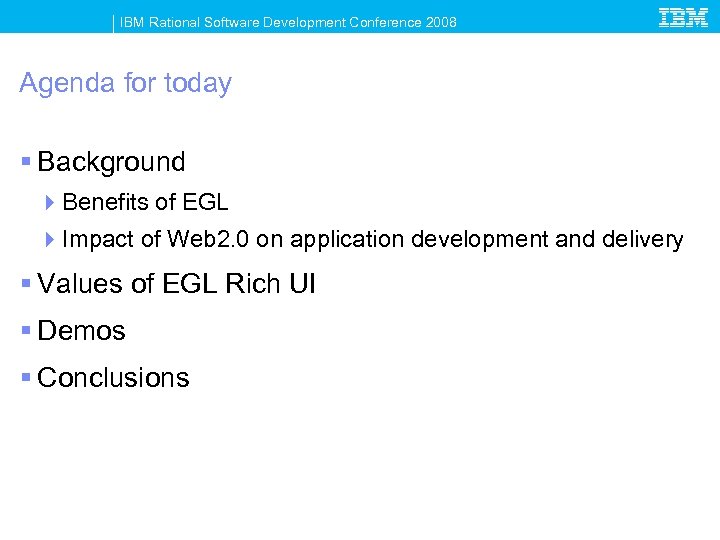 IBM Rational Software Development Conference 2008 Agenda for today § Background 4 Benefits of
