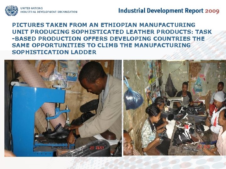 PICTURES TAKEN FROM AN ETHIOPIAN MANUFACTURING UNIT PRODUCING SOPHISTICATED LEATHER PRODUCTS: TASK -BASED PRODUCTION