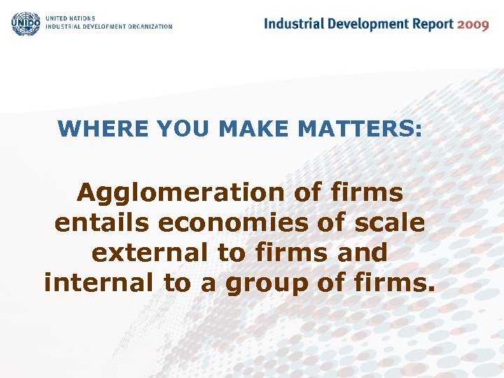 WHERE YOU MAKE MATTERS: Agglomeration of firms entails economies of scale external to firms