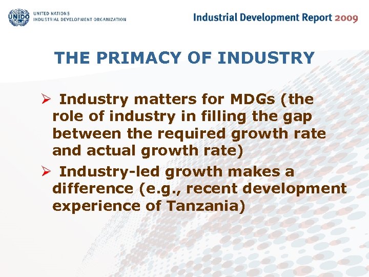 THE PRIMACY OF INDUSTRY Ø Industry matters for MDGs (the role of industry in