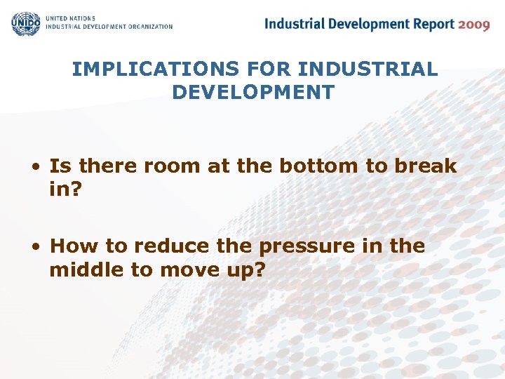 IMPLICATIONS FOR INDUSTRIAL DEVELOPMENT • Is there room at the bottom to break in?