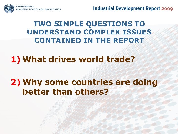 TWO SIMPLE QUESTIONS TO UNDERSTAND COMPLEX ISSUES CONTAINED IN THE REPORT 1) What drives