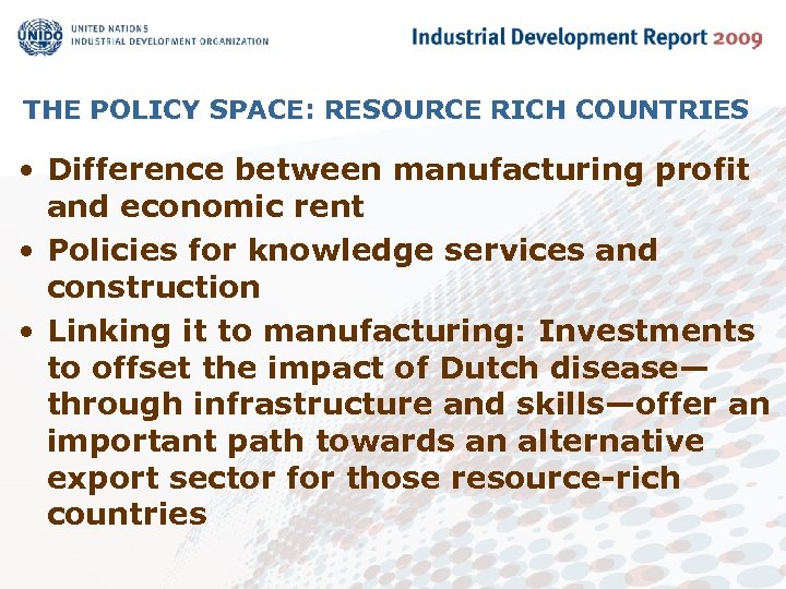 THE POLICY SPACE: RESOURCE RICH COUNTRIES • Difference between manufacturing profit and economic rent