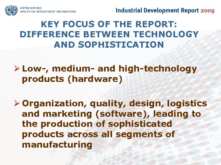 KEY FOCUS OF THE REPORT: DIFFERENCE BETWEEN TECHNOLOGY AND SOPHISTICATION Ø Low-, medium- and