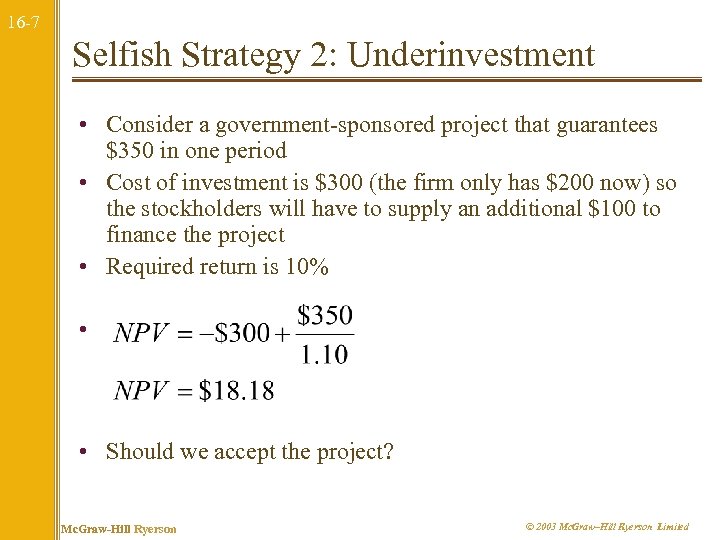 16 -7 Selfish Strategy 2: Underinvestment • Consider a government-sponsored project that guarantees $350