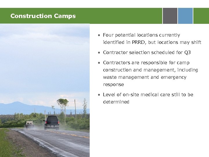 Construction Camps • Four potential locations currently identified in PRRD, but locations may shift