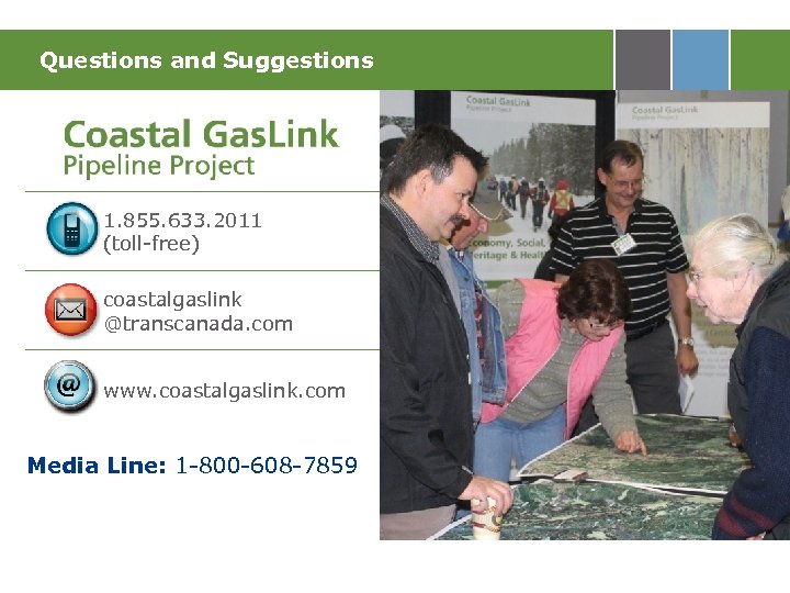 Questions and Suggestions 1. 855. 633. 2011 (toll-free) coastalgaslink @transcanada. com www. coastalgaslink. com