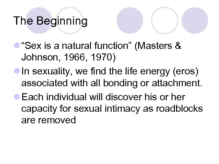 The Beginning l “Sex is a natural function” (Masters & Johnson, 1966, 1970) l