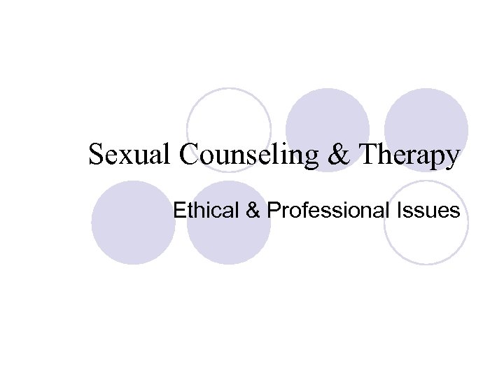 Sexual Counseling & Therapy Ethical & Professional Issues 