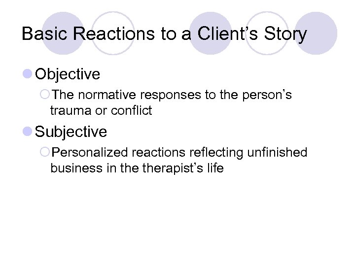 Basic Reactions to a Client’s Story l Objective ¡The normative responses to the person’s