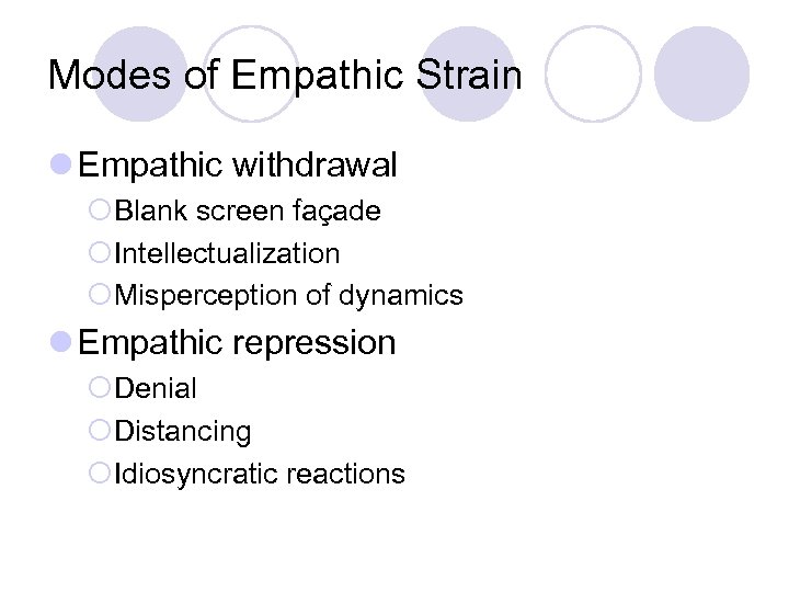 Modes of Empathic Strain l Empathic withdrawal ¡Blank screen façade ¡Intellectualization ¡Misperception of dynamics