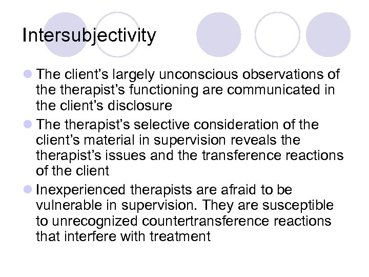 Intersubjectivity l The client’s largely unconscious observations of therapist’s functioning are communicated in the