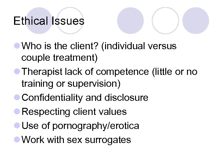 Ethical Issues l Who is the client? (individual versus couple treatment) l Therapist lack