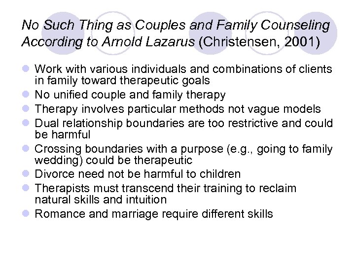 No Such Thing as Couples and Family Counseling According to Arnold Lazarus (Christensen, 2001)