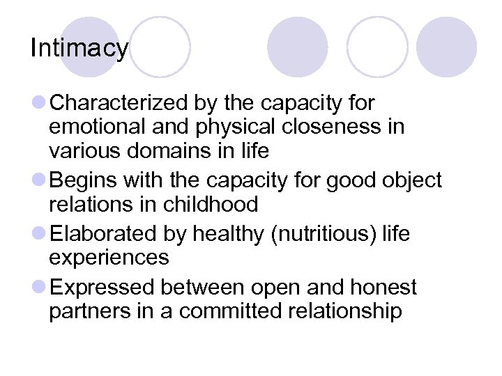 Intimacy l Characterized by the capacity for emotional and physical closeness in various domains