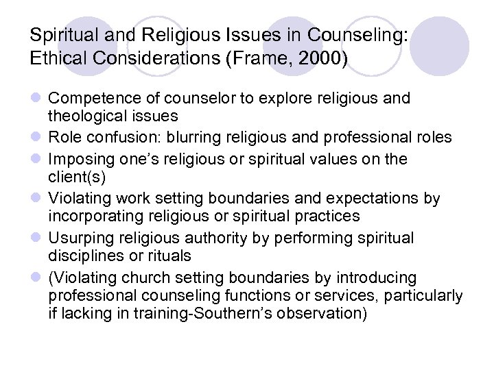 Spiritual and Religious Issues in Counseling: Ethical Considerations (Frame, 2000) l Competence of counselor
