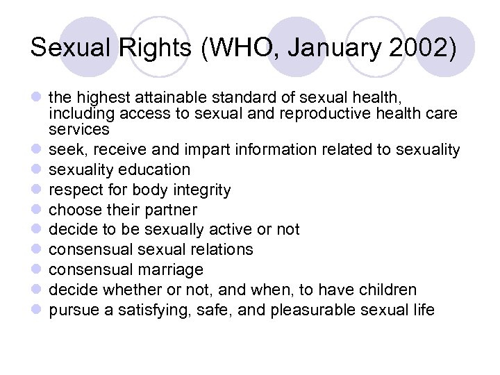 Sexual Rights (WHO, January 2002) l the highest attainable standard of sexual health, including