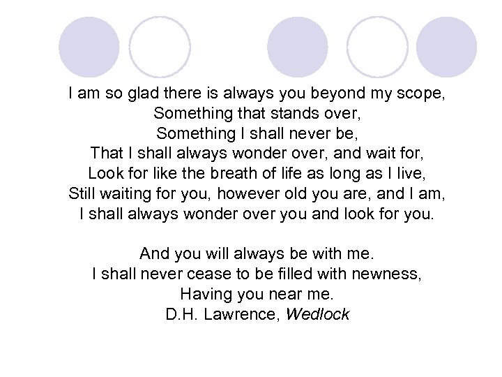I am so glad there is always you beyond my scope, Something that stands