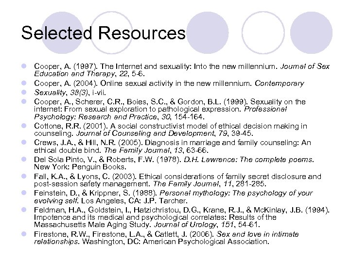 Selected Resources l Cooper, A. (1997). The Internet and sexuality: Into the new millennium.