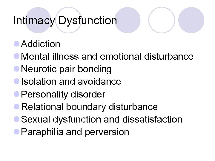 Intimacy Dysfunction l Addiction l Mental illness and emotional disturbance l Neurotic pair bonding