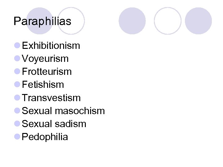 Paraphilias l Exhibitionism l Voyeurism l Frotteurism l Fetishism l Transvestism l Sexual masochism