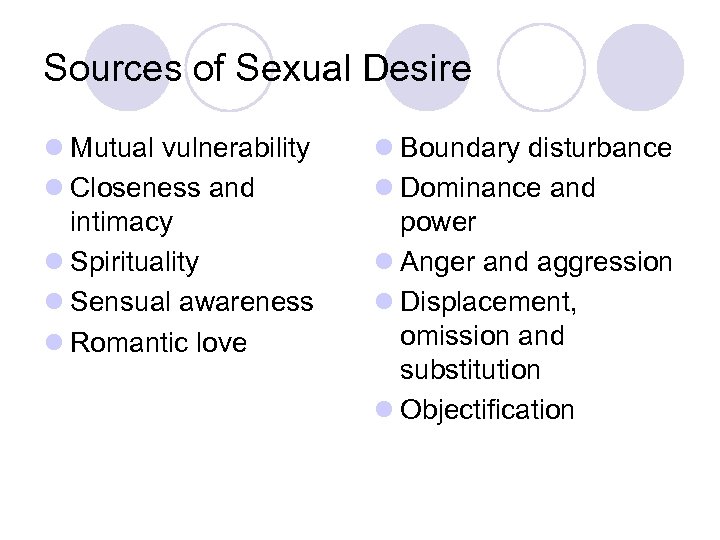 Sources of Sexual Desire l Mutual vulnerability l Closeness and intimacy l Spirituality l