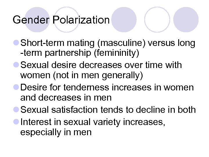 Gender Polarization l Short-term mating (masculine) versus long -term partnership (femininity) l Sexual desire