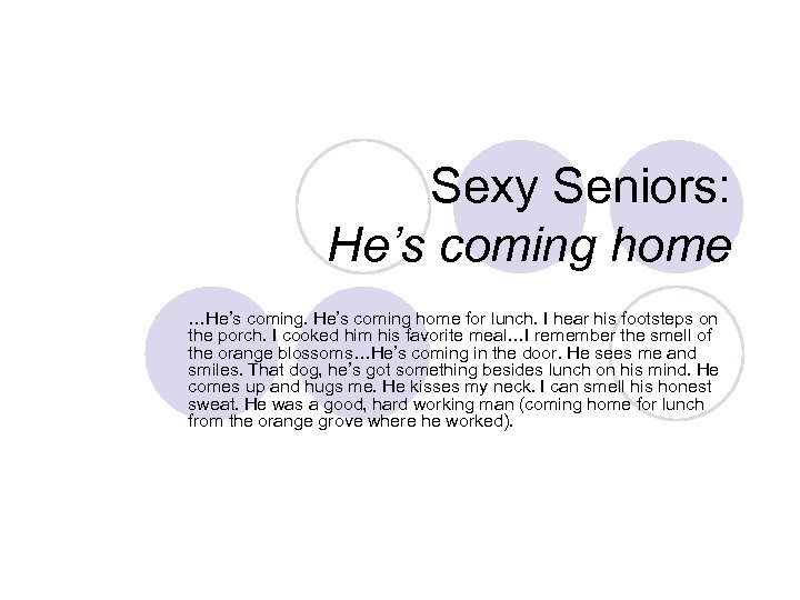 Sexy Seniors: He’s coming home …He’s coming home for lunch. I hear his footsteps