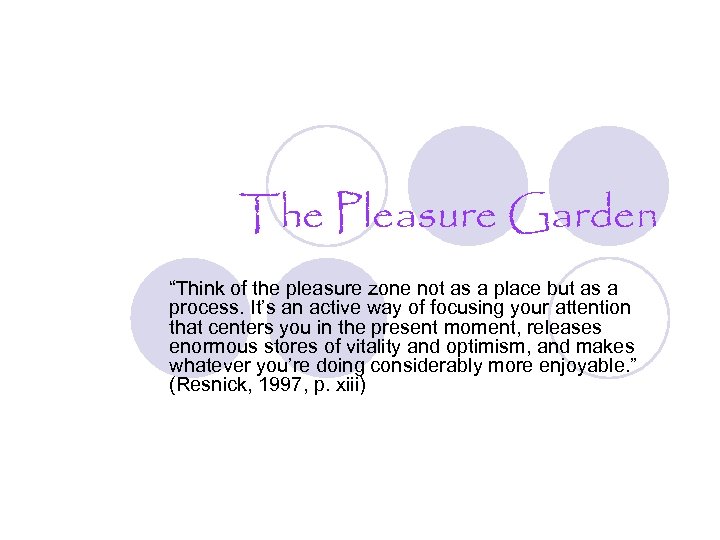 The Pleasure Garden “Think of the pleasure zone not as a place but as