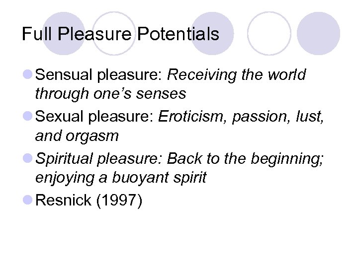 Full Pleasure Potentials l Sensual pleasure: Receiving the world through one’s senses l Sexual