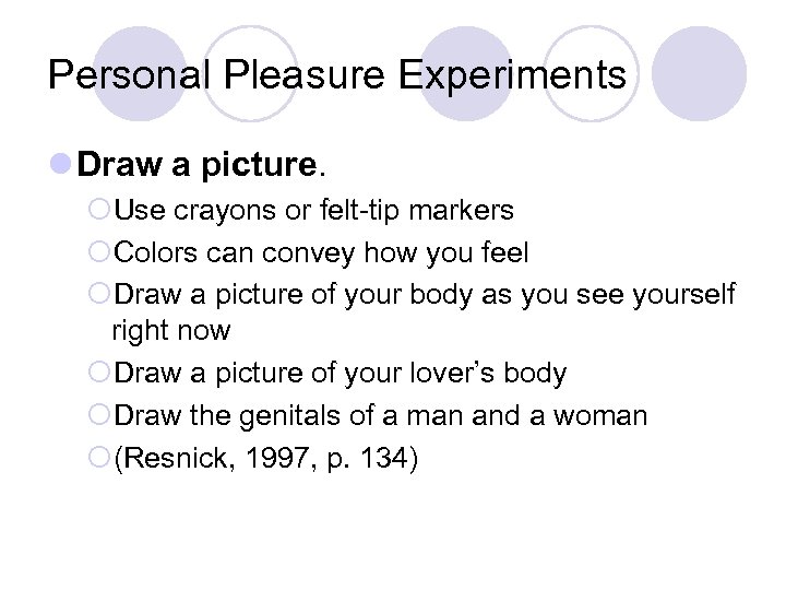 Personal Pleasure Experiments l Draw a picture. ¡Use crayons or felt-tip markers ¡Colors can