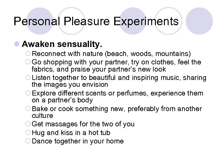 Personal Pleasure Experiments l Awaken sensuality. ¡ Reconnect with nature (beach, woods, mountains) ¡