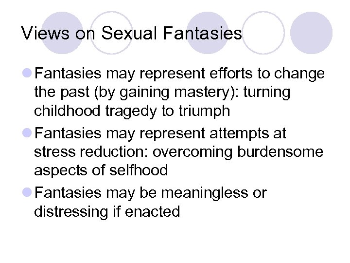 Views on Sexual Fantasies may represent efforts to change the past (by gaining mastery):