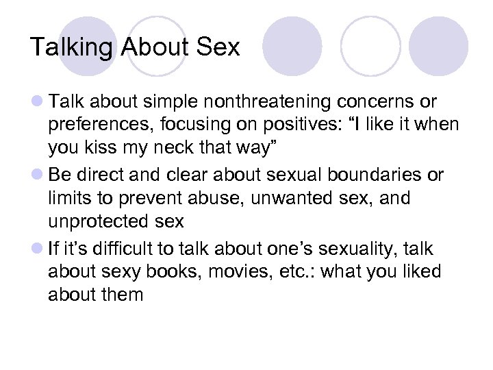 Talking About Sex l Talk about simple nonthreatening concerns or preferences, focusing on positives: