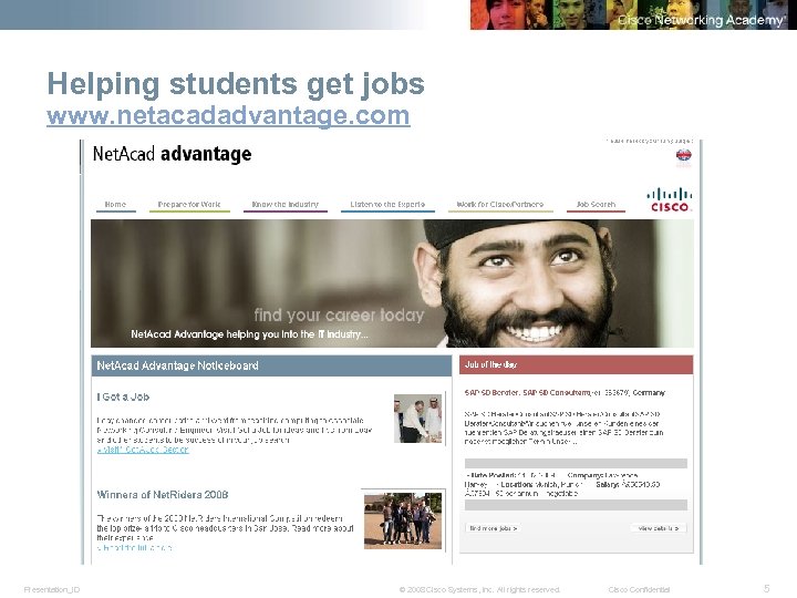 Helping students get jobs www. netacadadvantage. com Presentation_ID © 2008 Cisco Systems, Inc. All