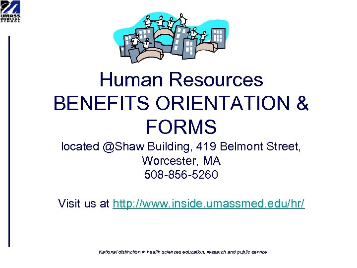 Human Resources BENEFITS ORIENTATION & FORMS located @Shaw Building, 419 Belmont Street, Worcester, MA