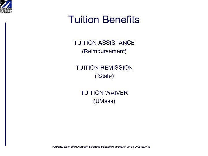 Tuition Benefits TUITION ASSISTANCE (Reimbursement) TUITION REMISSION ( State) TUITION WAIVER (UMass) National distinction
