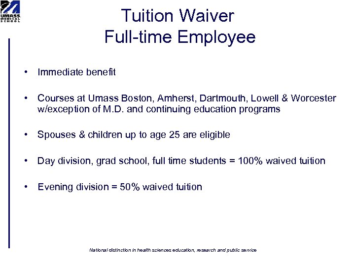 Tuition Waiver Full-time Employee • Immediate benefit • Courses at Umass Boston, Amherst, Dartmouth,