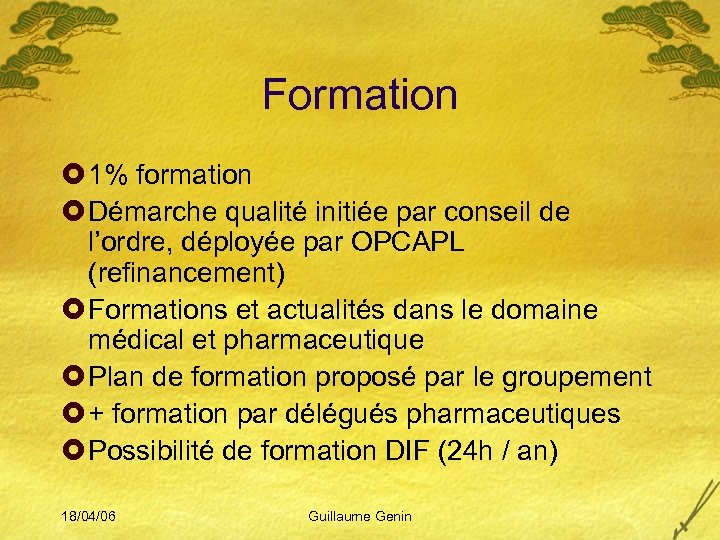 Formation £ 1% formation £ Démarche qualité initiée par conseil de l’ordre, déployée par