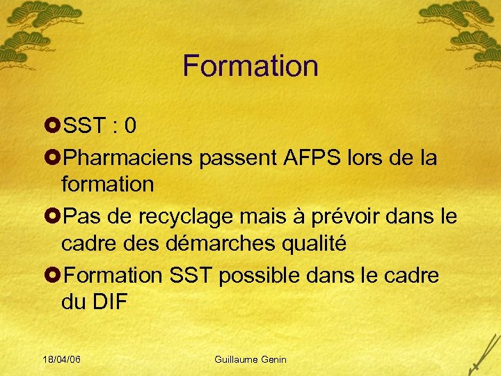 Formation £SST : 0 £Pharmaciens passent AFPS lors de la formation £Pas de recyclage