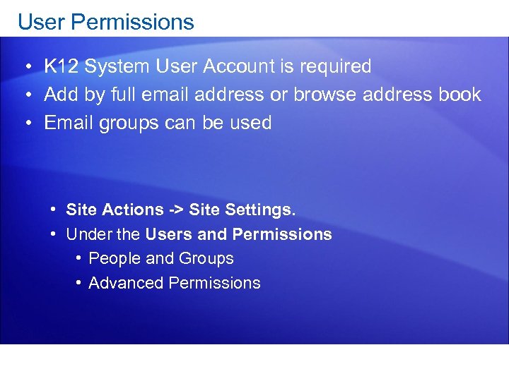 User Permissions • K 12 System User Account is required • Add by full